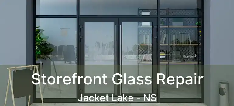  Storefront Glass Repair Jacket Lake - NS