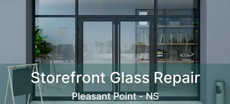 Storefront Glass Repair Pleasant Point - NS