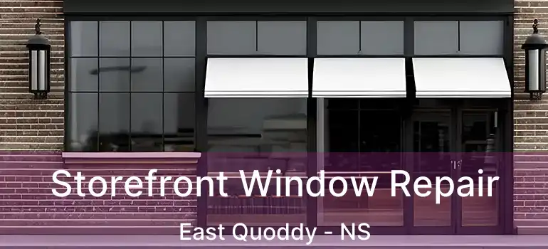  Storefront Window Repair East Quoddy - NS