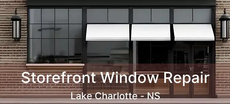  Storefront Window Repair Lake Charlotte - NS