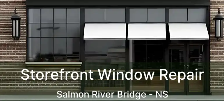  Storefront Window Repair Salmon River Bridge - NS