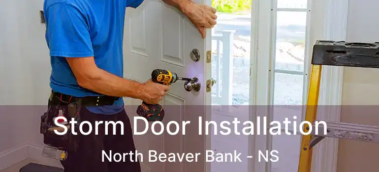  Storm Door Installation North Beaver Bank - NS