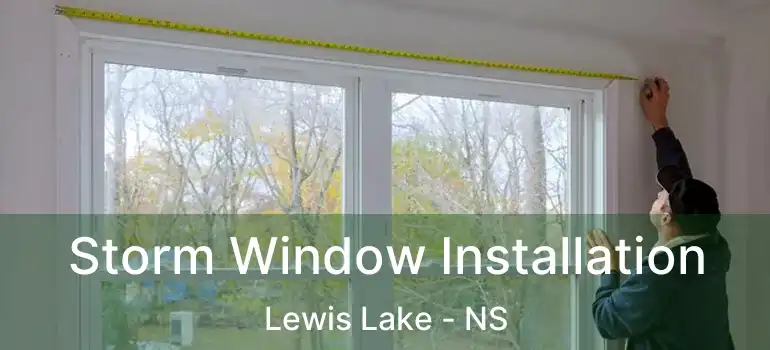  Storm Window Installation Lewis Lake - NS