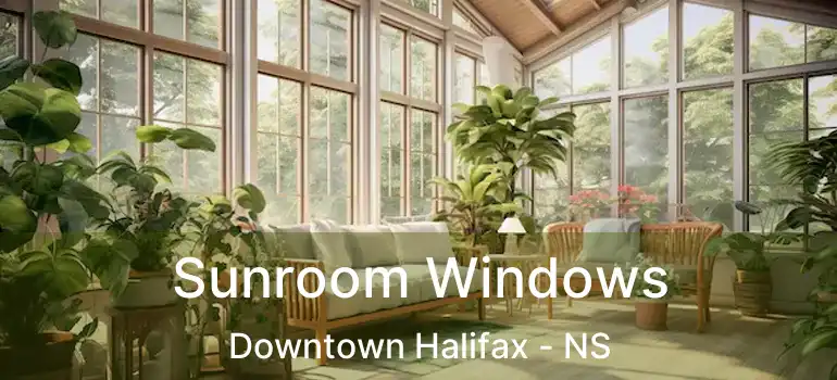  Sunroom Windows Downtown Halifax - NS
