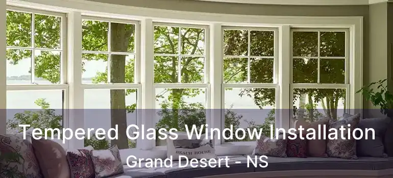  Tempered Glass Window Installation Grand Desert - NS