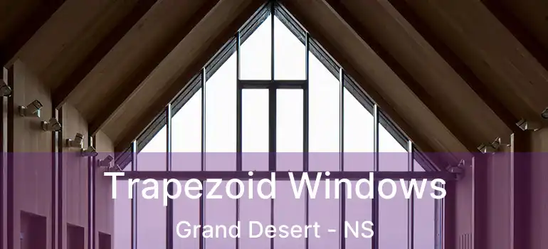  Trapezoid Windows Grand Desert - NS
