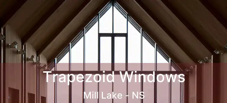  Trapezoid Windows Mill Lake - NS