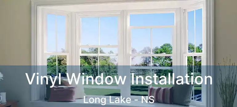  Vinyl Window Installation Long Lake - NS