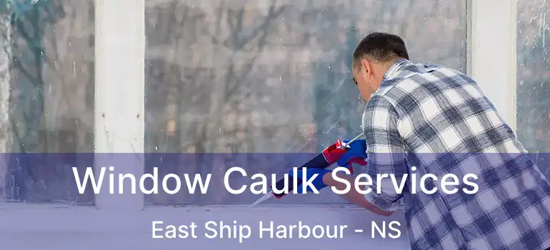  Window Caulk Services East Ship Harbour - NS