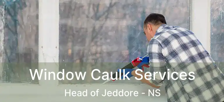  Window Caulk Services Head of Jeddore - NS