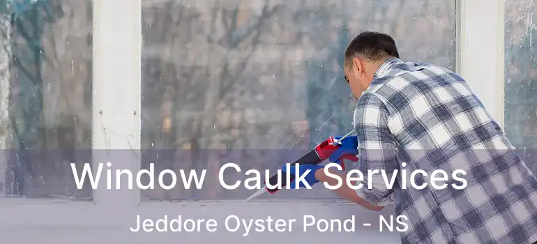  Window Caulk Services Jeddore Oyster Pond - NS