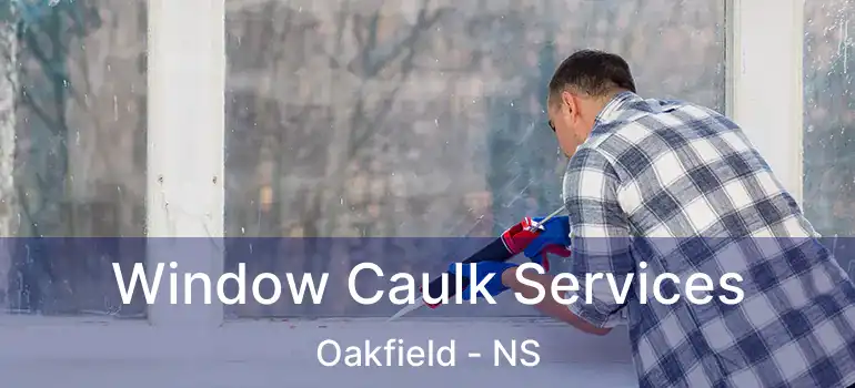  Window Caulk Services Oakfield - NS