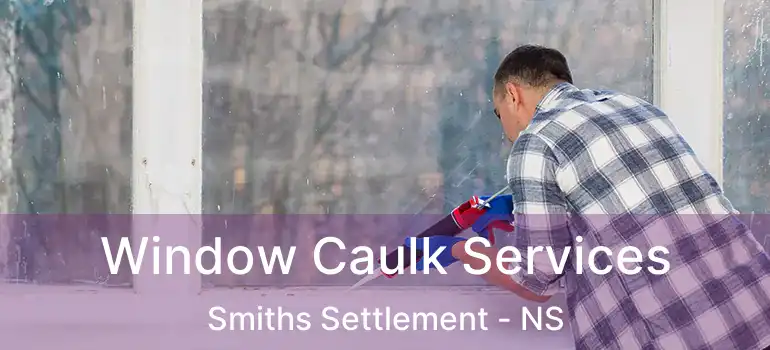  Window Caulk Services Smiths Settlement - NS
