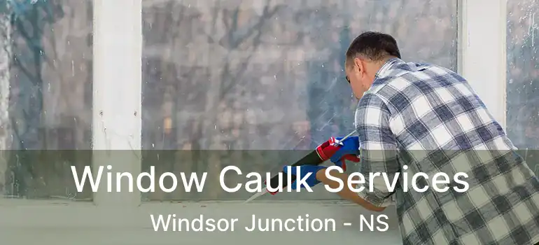 Window Caulk Services Windsor Junction - NS