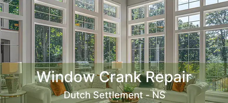  Window Crank Repair Dutch Settlement - NS