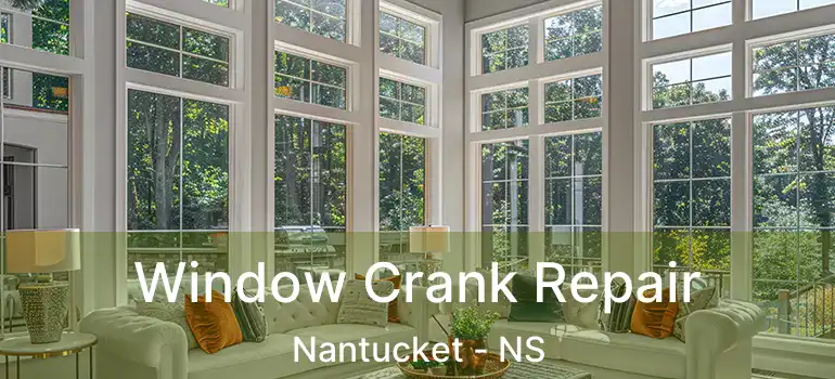  Window Crank Repair Nantucket - NS