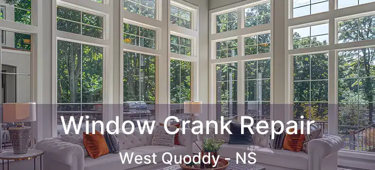  Window Crank Repair West Quoddy - NS