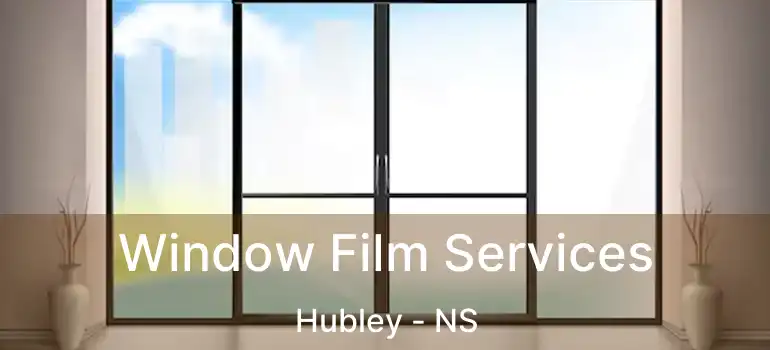  Window Film Services Hubley - NS