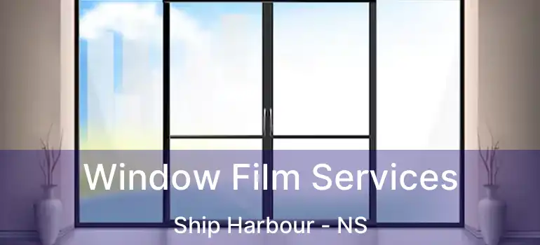  Window Film Services Ship Harbour - NS