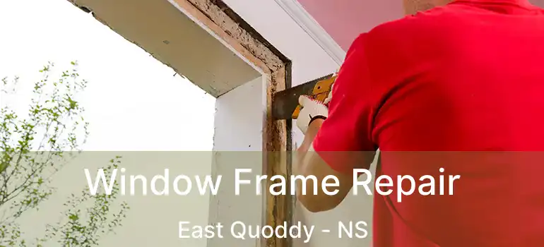  Window Frame Repair East Quoddy - NS