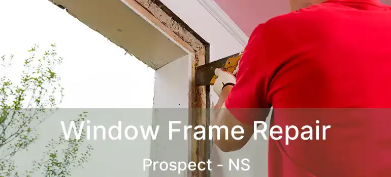  Window Frame Repair Prospect - NS