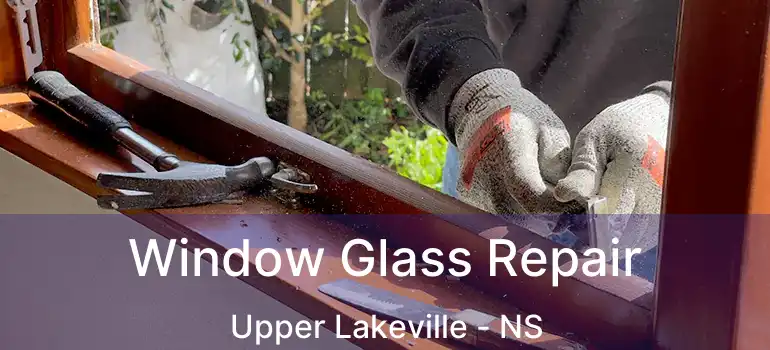  Window Glass Repair Upper Lakeville - NS