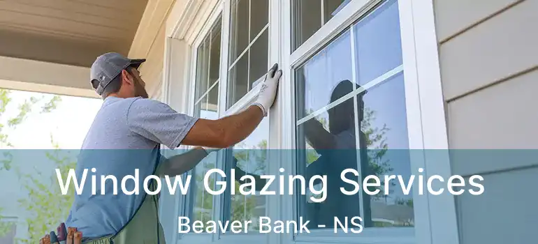  Window Glazing Services Beaver Bank - NS