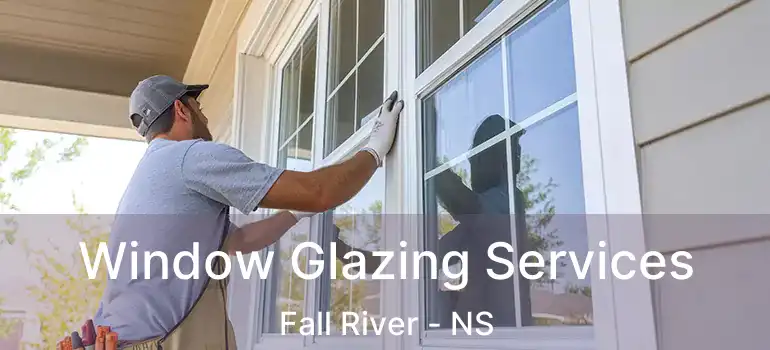  Window Glazing Services Fall River - NS