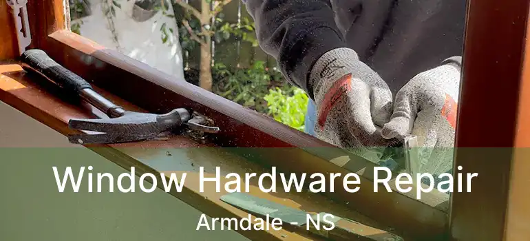  Window Hardware Repair Armdale - NS
