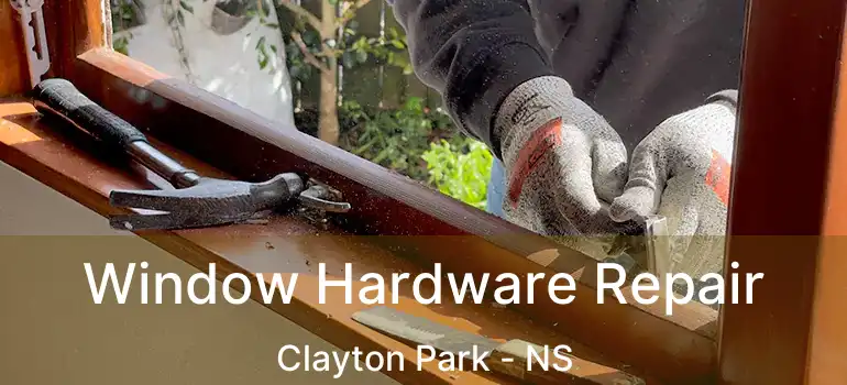  Window Hardware Repair Clayton Park - NS