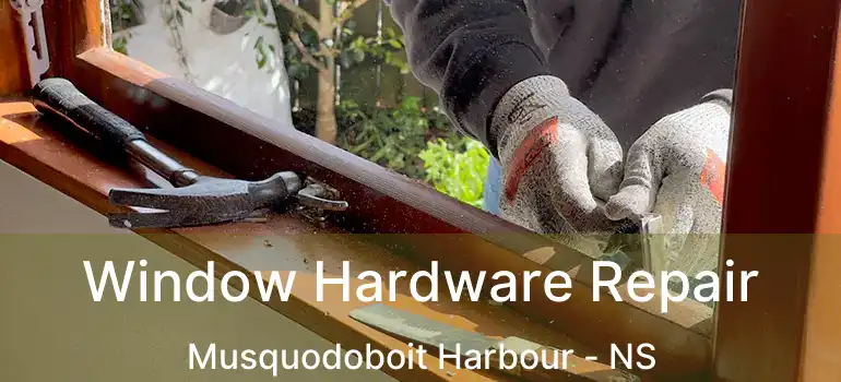  Window Hardware Repair Musquodoboit Harbour - NS