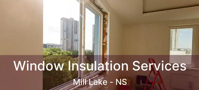 Window Insulation Services Mill Lake - NS