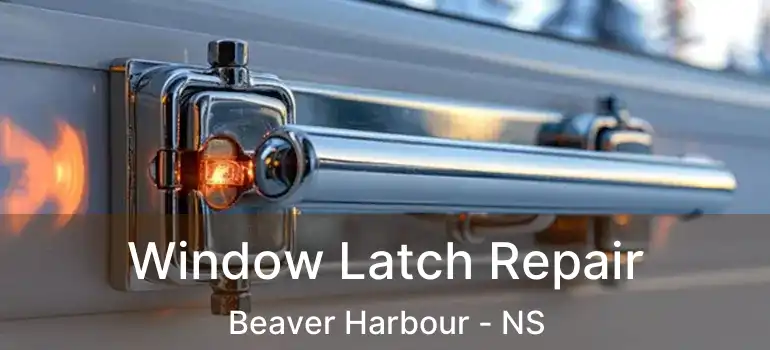  Window Latch Repair Beaver Harbour - NS