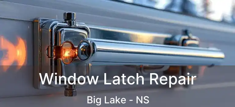  Window Latch Repair Big Lake - NS