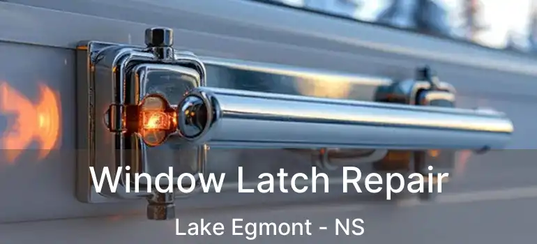  Window Latch Repair Lake Egmont - NS