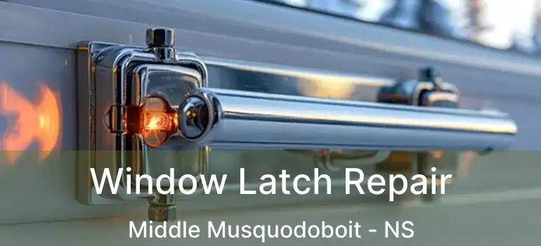  Window Latch Repair Middle Musquodoboit - NS