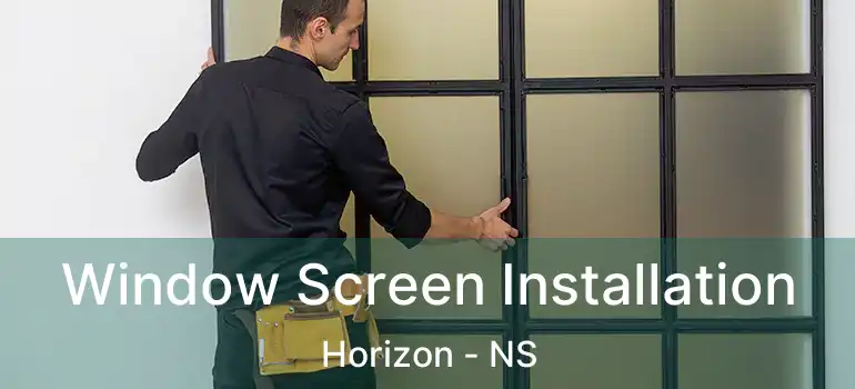  Window Screen Installation Horizon - NS