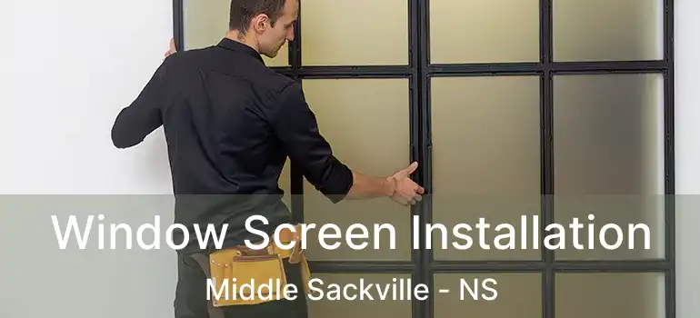  Window Screen Installation Middle Sackville - NS