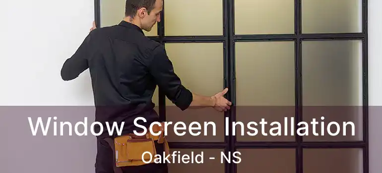  Window Screen Installation Oakfield - NS