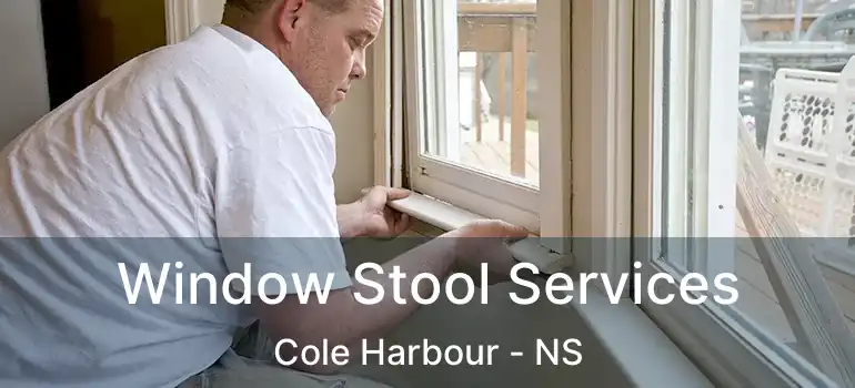  Window Stool Services Cole Harbour - NS
