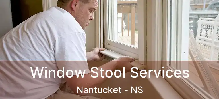  Window Stool Services Nantucket - NS
