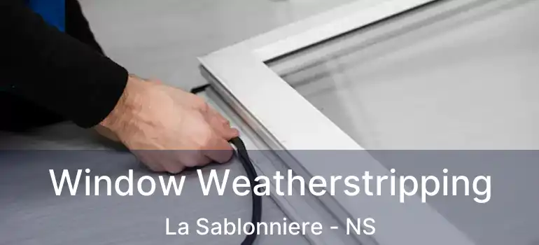  Window Weatherstripping La Sablonniere - NS
